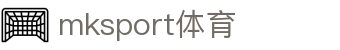 中国区|mksport体育|股份有限公司"